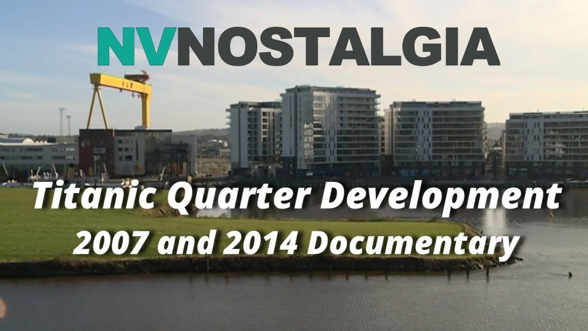 A documentary title card for NVNOSTALGIA featuring the Titanic Quarter development in Belfast with modern buildings and a yellow shipyard crane.